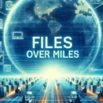 Files Over Miles